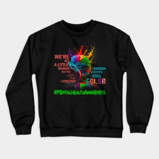 Broken Crayons Still Color Mental Health Awareness Matters Crewneck Sweatshirt